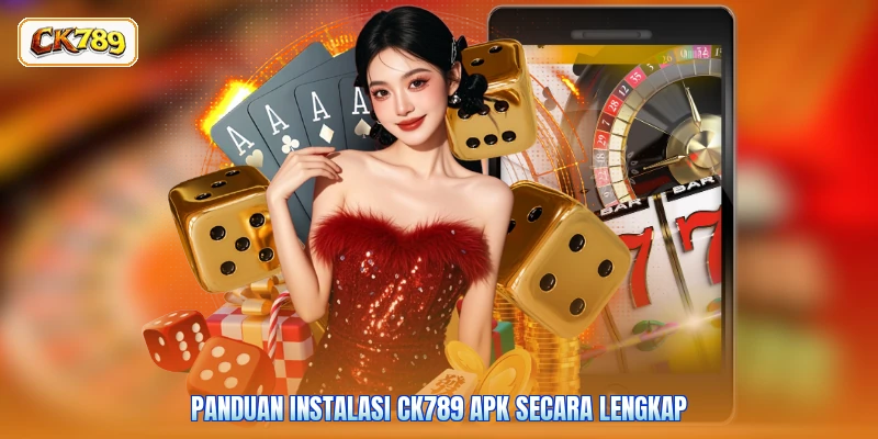 Panduan Instalasi CK789 APK secara Lengkap